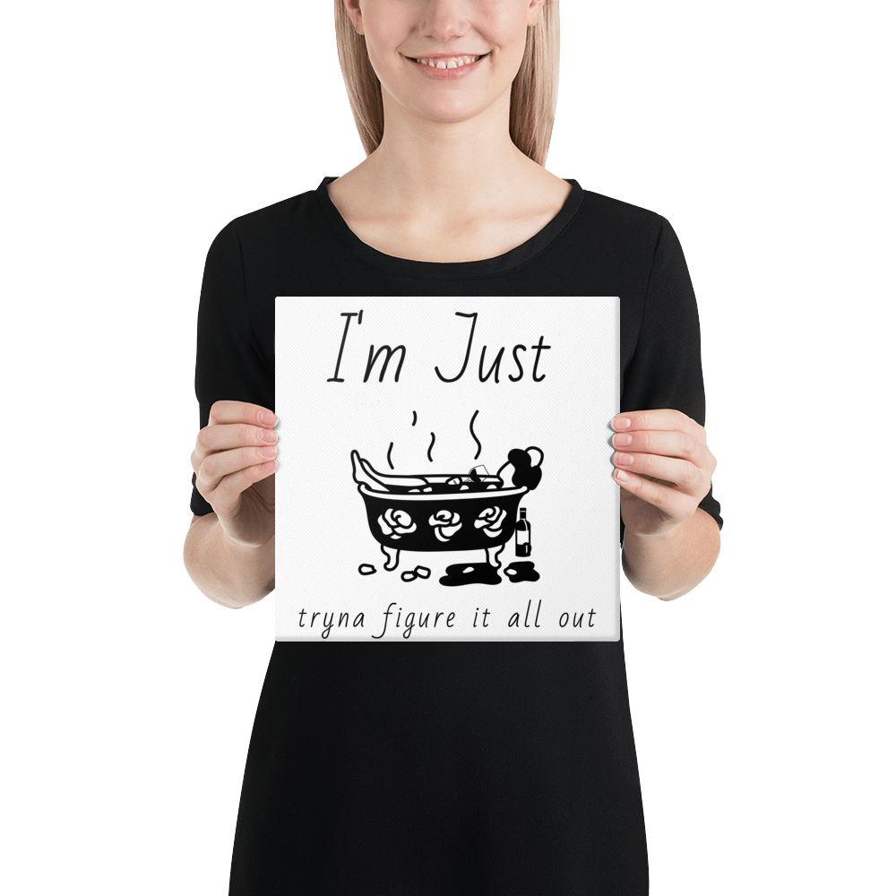 I'm Just Tryna Figure It All Out bubble bath Canvas - ThatBoutqiueStore