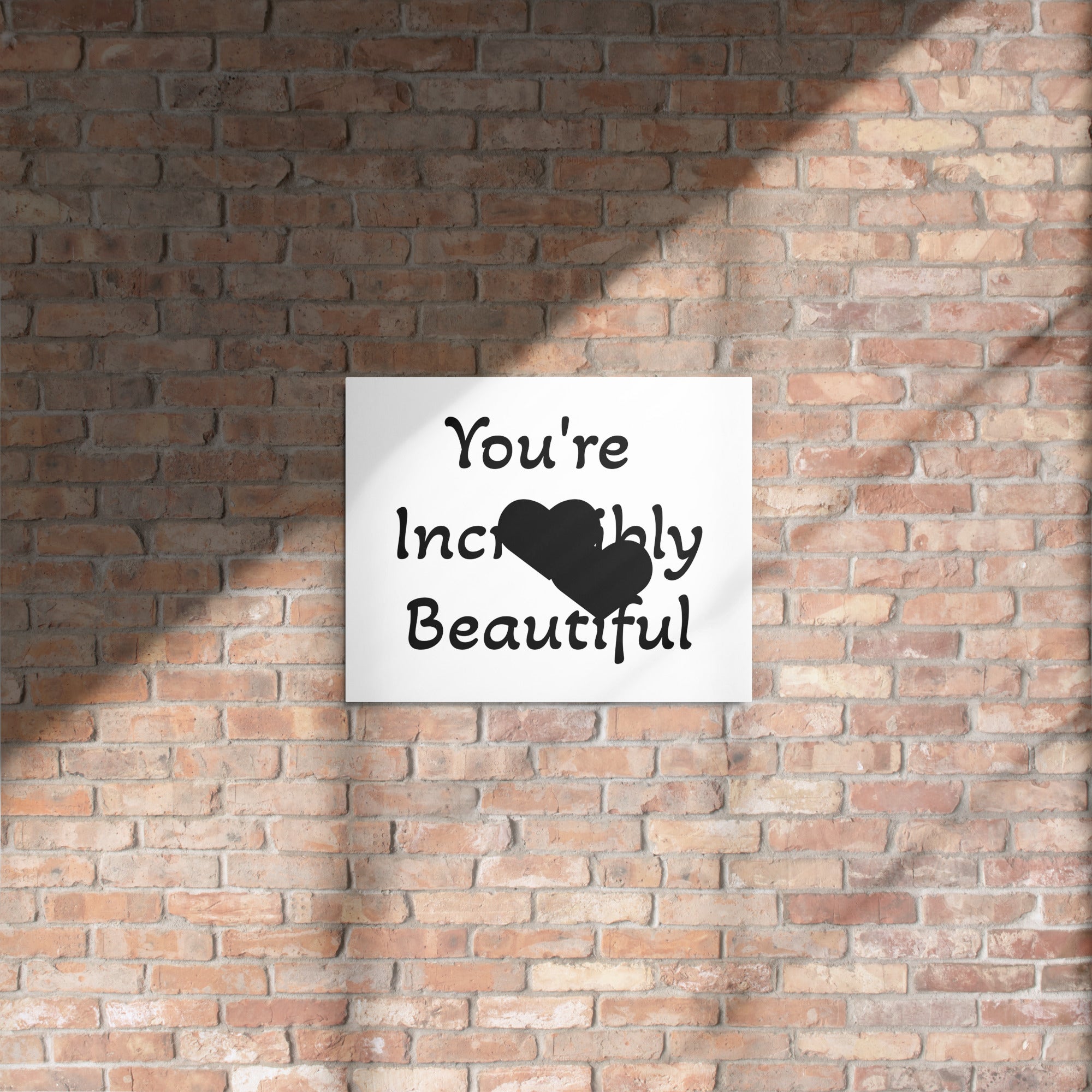 You're Incredibly Beautiful Metal print - ThatBoutqiueStore