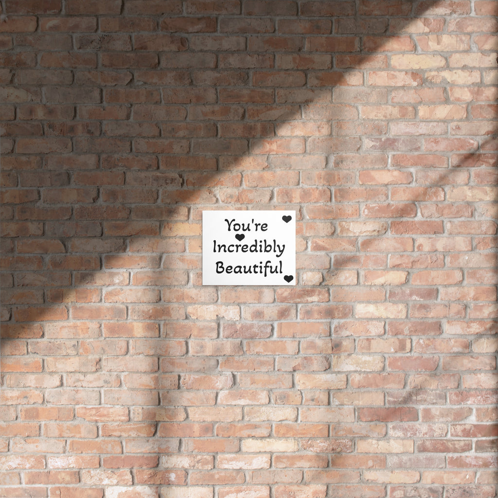 You're Incredibly Beautiful Metal print - ThatBoutqiueStore