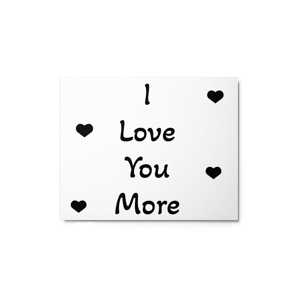 I Love You More Metal print - ThatBoutqiueStore