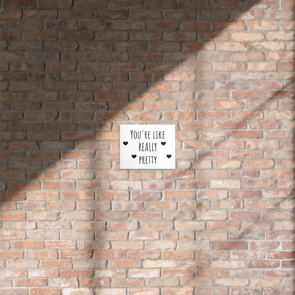 You're Like Really Pretty Metal print - ThatBoutqiueStore