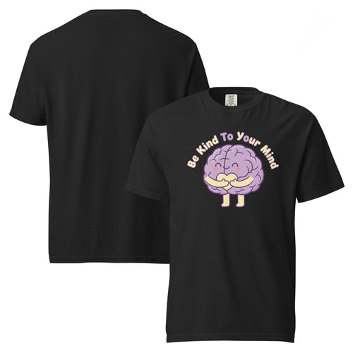 Be Kind To Your Mind Unisex garment-dyed heavyweight t-shirt - ThatBoutqiueStore