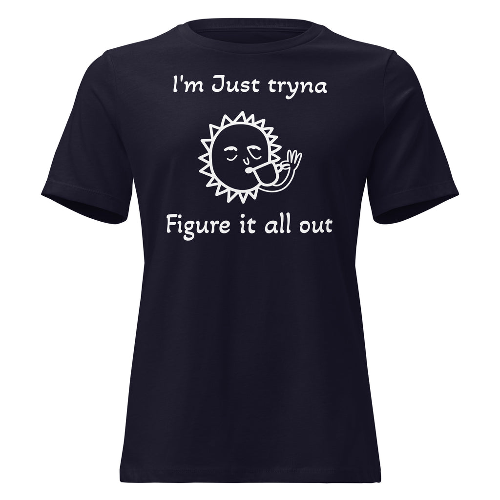 I'm Just Tryna Figure It All Out Sunshine Sippin Women's Relaxed T-Shirt - ThatBoutqiueStore